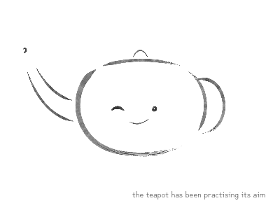 the teapot has been practising its aim