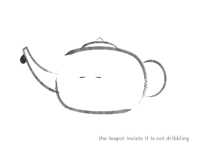 the teapot insists it is not dribbling