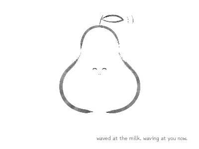 waved at the milk. waving at you now.