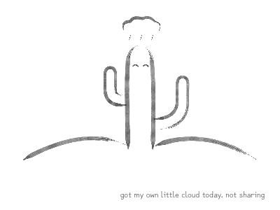 got my own little cloud today. not sharing