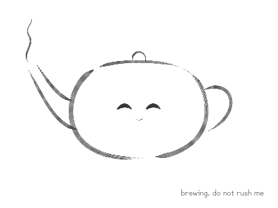 brewing. do not rush me